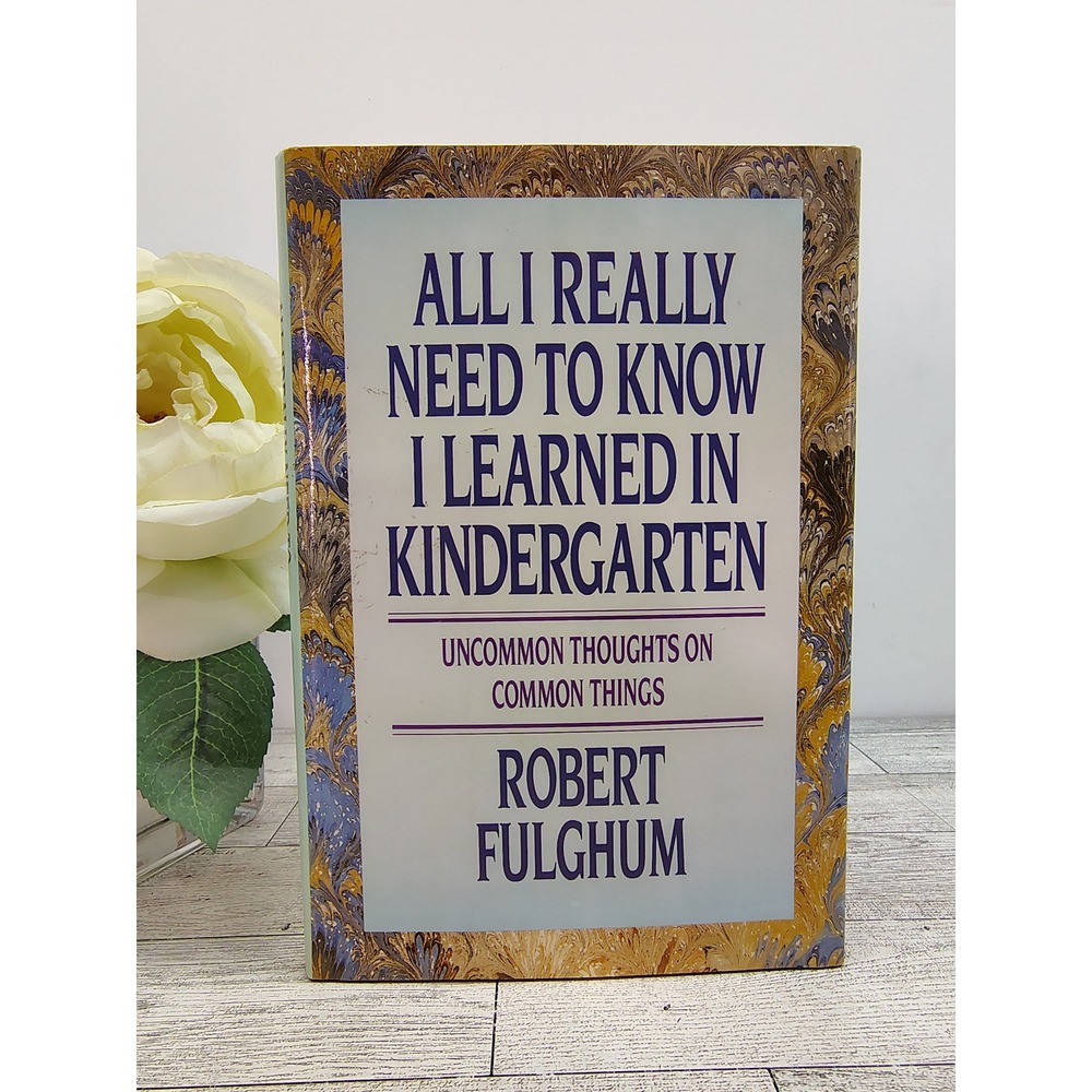 All I Really Need to Know I Learned in Kindergarten by Robert Fulghum  1988 HCDJ